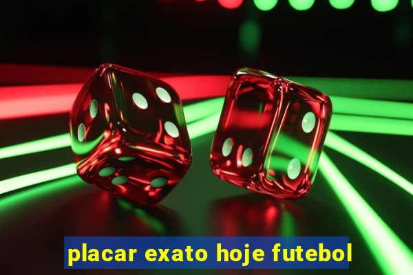 placar exato hoje futebol